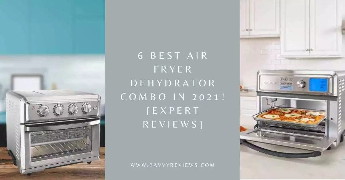 6 Best Air Fryer Dehydrator Combo In 2021! [Expert Reviews]